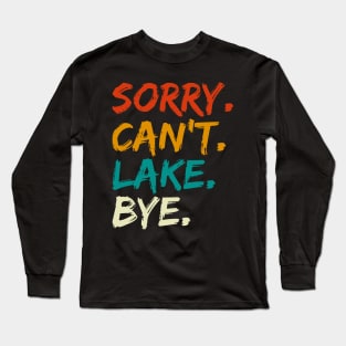 Sorry Can't Lake Bye Long Sleeve T-Shirt